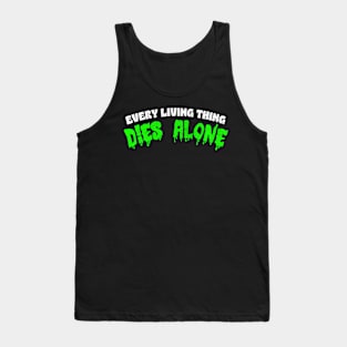 Every Living Thing Dies Alone  - Nihilist Statement Apparel Tank Top